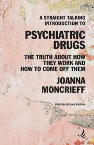 A Straight Talking Introduction To Psychiatric Drugs (Second Edition)- The Truth About How They Work And How To Come Off Them