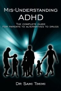 Mis-Understanding ADHD- The complete guide for parents to alternatives to drugs
